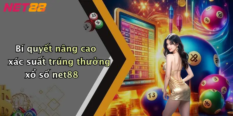 Bí quyết nâng cao xác suất trúng thưởng xổ số net88