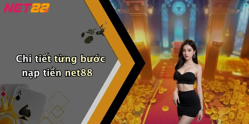 Chi tiết từng bước nạp tiền net88