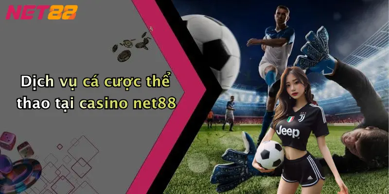 Dịch vụ cá cược thể thao tại casino net88