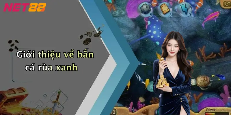 Giới thiệu về bắn cá rùa xanh