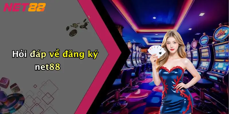 Hỏi đáp về đăng ký net88