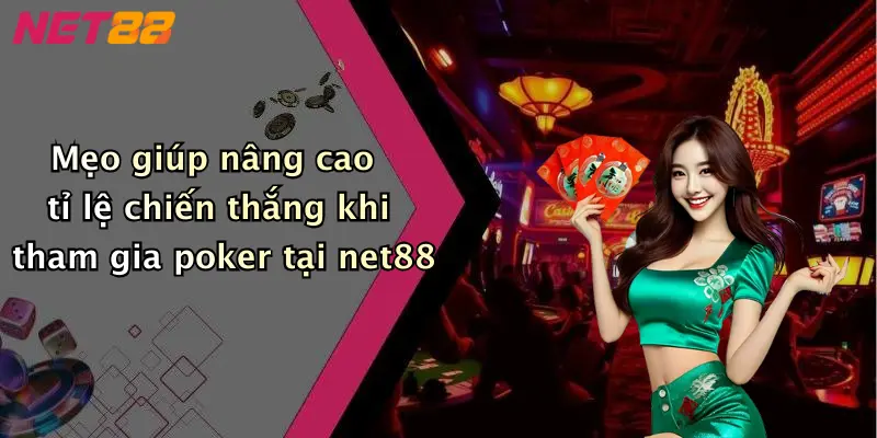 Mẹo giúp nâng cao tỉ lệ chiến thắng khi tham gia poker tại net88