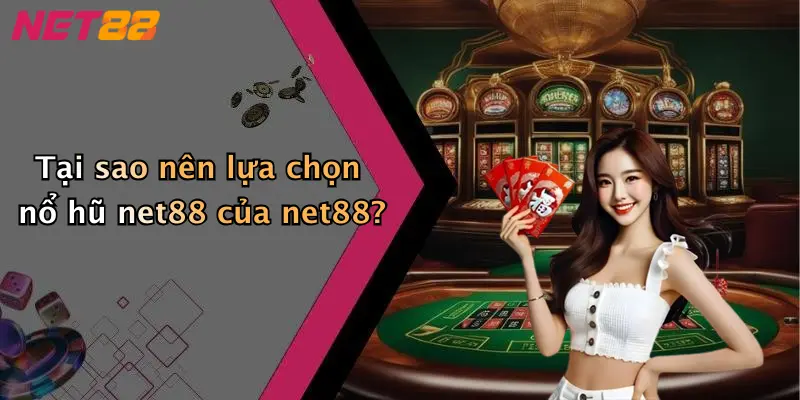 Tại sao nên lựa chọn nổ hũ net88 của net88?