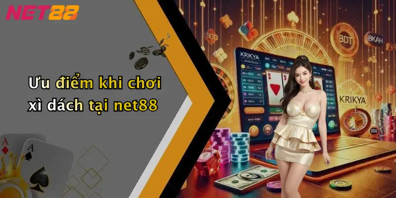 Ưu điểm khi chơi xì dách tại net88